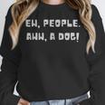 Ew People Aww A Dog Antisocial Dog Lovers Introverts Unisex Sweatshirt