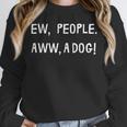 Ew People Aww A Dog Introvert Funny Antisocial Design For Men Women Unisex Sweatshirt Ew People Aww A Dog Introvert Funny Antisocial Design For Men Women Unisex Sweatshirt