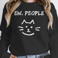 Ew People Cat Introvert SarcasticEw People Tee Unisex Sweatshirt Ew People Cat Introvert SarcasticEw People Tee Unisex Sweatshirt