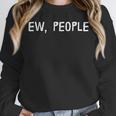 Ew People Introvert Funny Antisocial Design Unisex Sweatshirt