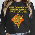Fun Thing To Do In Morning Is Not Talk To Me Introvert Unisex Sweatshirt Fun Thing To Do In Morning Is Not Talk To Me Introvert Unisex Sweatshirt