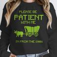 FUNNY Please Be Patient With Me I'm From The 1900s Unisex Sweatshirt