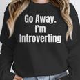 Go Away I'm Introverting Humor Sarcastic Geek Gamer Jokes Unisex Sweatshirt Go Away I'm Introverting Humor Sarcastic Geek Gamer Jokes Unisex Sweatshirt