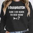 Can I Go Back To Bed Fun Graduation For Him Her T-Shirt Unisex Sweatshirt