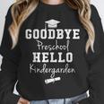 Goodbye Preschool Hello Kindergarden Graduation Unisex Sweatshirt