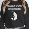 Goodbye School Hello Fishing Graduation T-Shirt Unisex Sweatshirt