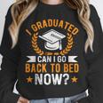 I Graduated Can I Go Back To Bed Now Graduation Unisex Sweatshirt