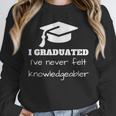 I Graduated I'Ve Never Felt Knowledgebler Graduation Unisex Sweatshirt