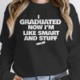 I Graduated Smart And Stuff Funny Graduation Shirt Unisex Sweatshirt