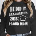 Graduation 2018 Family Shirt He Did It Proud Mom Tee Unisex Sweatshirt