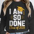 Graduation Class Of 2025 I Am So Done Senior Student Unisex Sweatshirt