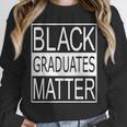 Graduation Graduates Matter T-Shirt Unisex Sweatshirt