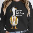 Graduation Senior Silly Goose Today Im A Serious Goose Unisex Sweatshirt