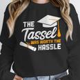 GraduationShirt Tassel Was Worth The Hassle Tee Unisex Sweatshirt