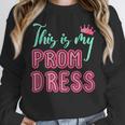 Graduation Tee This Is My Prom Dress 2021 Graduate Unisex Sweatshirt