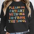 Groovy Please Be Patient With Me I'm From The 1900s Unisex Sweatshirt Groovy Please Be Patient With Me I'm From The 1900s Unisex Sweatshirt