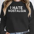 I Hate Nostalgia Unisex Sweatshirt