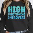 High Functioning Introvert Sarcasm Sarcastic Unisex Sweatshirt High Functioning Introvert Sarcasm Sarcastic Unisex Sweatshirt
