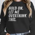 Hold On Let Me Overthink This Anxiety Introvert Person Unisex Sweatshirt