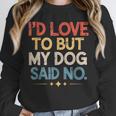 I'd Love To But My Dog Said No Introvert Graphic Unisex Sweatshirt