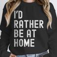 I'd Rather Be At Home Antisocial Introvert Tee Unisex Sweatshirt