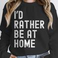 I'd Rather Be At Home Antisocial Introvert Tee Unisex Sweatshirt I'd Rather Be At Home Antisocial Introvert Tee Unisex Sweatshirt