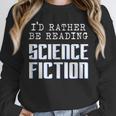 I'd Rather Be Reading Science Fiction Sci Fi Book Reader Unisex Sweatshirt