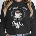 I'd Rather Stay Home And Drink Coffee Lover Introvert Shy Unisex Sweatshirt