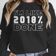 I'm Like 2018 Done Graduation Senior Grad 18 Unisex Sweatshirt