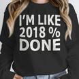 I'm Like 2018 Done Shirt Graduation Unisex Sweatshirt