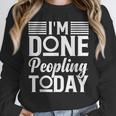 I'm Done Peopling Today Introvert Unisex Sweatshirt I'm Done Peopling Today Introvert Unisex Sweatshirt
