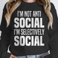 I'm Not Anti Social I'm Selectively Social Introverted Unisex Sweatshirt