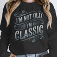 I'm Not Old I'm Classic Nostalgia Retro Vintage Birthday Unisex Sweatshirt