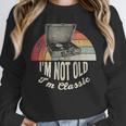 I'm Not Old I'm Classic Retro Record Nostalgia Unisex Sweatshirt