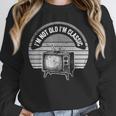 I'm Not Old I'm Classic Retro TV Nostalgia Unisex Sweatshirt