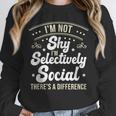 I'm Not Shy Selectively Social Introverted Anti Social Unisex Sweatshirt I'm Not Shy Selectively Social Introverted Anti Social Unisex Sweatshirt