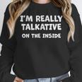 I'm Really Talkative On The Inside Anti Social Introvert Unisex Sweatshirt I'm Really Talkative On The Inside Anti Social Introvert Unisex Sweatshirt