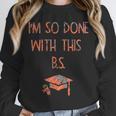 I'm So Done With This BS Graduation Unisex Sweatshirt