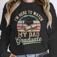 I'm Here To Watch My Dad Graduated 2025 Graduation Unisex Sweatshirt