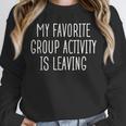 Introvert My Favorite Group Activity Is Leaving Unisex Sweatshirt Introvert My Favorite Group Activity Is Leaving Unisex Sweatshirt