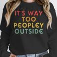 Introvert Its Way Too Peopley Unisex Sweatshirt Introvert Its Way Too Peopley Unisex Sweatshirt