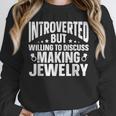 Introvert Quotes Introverted Discuss Making Jewelry Unisex Sweatshirt