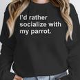 Introvert Sarcasm I'd Rather Socialize With My Parrot Unisex Sweatshirt Introvert Sarcasm I'd Rather Socialize With My Parrot Unisex Sweatshirt