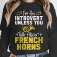 Im Introvert Unless You Talk About French Horns Unisex Sweatshirt