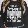 Im An Introvert Unless You Talk About Keyboards Player Unisex Sweatshirt Im An Introvert Unless You Talk About Keyboards Player Unisex Sweatshirt