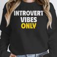 Introvert Vibes Only Unisex Sweatshirt Introvert Vibes Only Unisex Sweatshirt