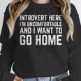 Introvert I Want To Go Home Homebody Loner Humor Unisex Sweatshirt Introvert I Want To Go Home Homebody Loner Humor Unisex Sweatshirt