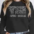 Introvert But Willing To Discuss Afro House Music Unisex Sweatshirt Introvert But Willing To Discuss Afro House Music Unisex Sweatshirt