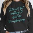 Introvert But Willing To Discuss Scrapbooking Unisex Sweatshirt