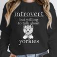 Introvert But Willing To Talk About Yorkies Unisex Sweatshirt Introvert But Willing To Talk About Yorkies Unisex Sweatshirt